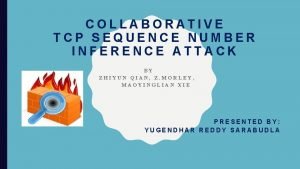 COLLABORATIVE TCP SEQUENCE NUMBER INFERENCE ATTACK BY ZHIYUN