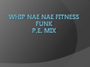 WHIP NAE FITNESS FUNK P E MIX Whip