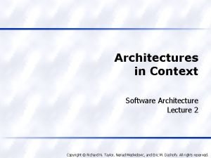 Architectures in Context Software Architecture Lecture 2 Copyright