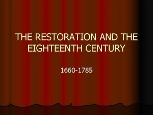 THE RESTORATION AND THE EIGHTEENTH CENTURY 1660 1785