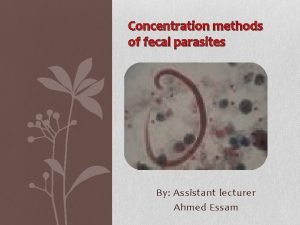 Concentration methods of fecal parasites By Assistant lecturer