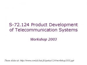 S72 124 Product Development of Telecommunication Systems Workshop