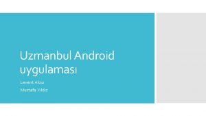 Uzmanbul Android uygulamas Levent Aksu Mustafa Yldz GR