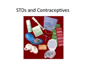 STDs and Contraceptives STDs Sexually Transmitted Disease STD