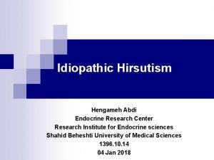 Idiopathic Hirsutism Hengameh Abdi Endocrine Research Center Research