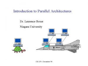 Introduction to Parallel Architectures Dr Laurence Boxer Niagara