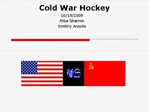 Cold War Hockey 10192009 Mike Sherron Dmitriy Ansolis