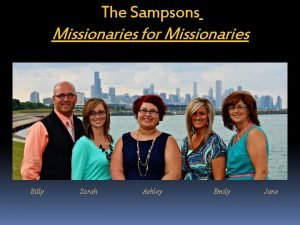 The Sampsons Missionaries for Missionaries Billy Sarah Ashley