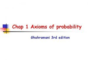 Chap 1 Axioms of probability Ghahramani 3 rd