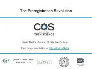 The Preregistration Revolution David Mellor Jennifer Smith Ian