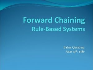 Forward Chaining RuleBased Systems Bahar Qarabaqi Azar 19