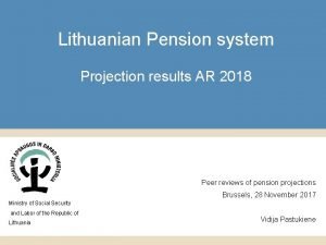 Lithuanian Pension system Projection results AR 2018 Peer