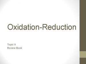 OxidationReduction Topic 9 Review Book Oxidation Numbers Oxidation