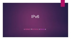 IPv 6 INTERNET PROTOCOL VERSION 6 Sommaire I