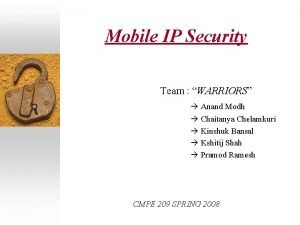 Mobile IP Security Team WARRIORS Anand Modh Chaitanya