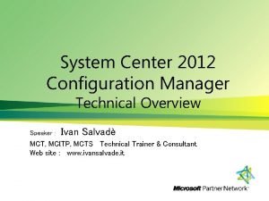 System Center 2012 Configuration Manager Technical Overview Speaker