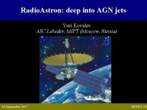 Radio Astron deep into AGN jets Yuri Kovalev