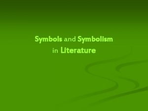 Symbols and Symbolism in Literature What are symbols