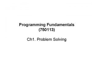 Programming Fundamentals 750113 Ch 1 Problem Solving Programming