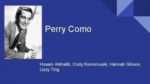 Perry Como Hosam Alkhatib Cody Komorouski Hannah Gibson