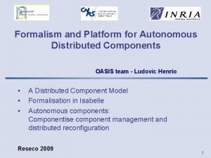 Formalism and Platform for Autonomous Distributed Components OASIS