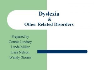 Dyslexia Other Related Disorders Prepared by Connie Lindsey