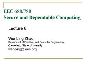 EEC 688788 Secure and Dependable Computing Lecture 8