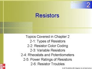 Chapter 2 Resistors Topics Covered in Chapter 2