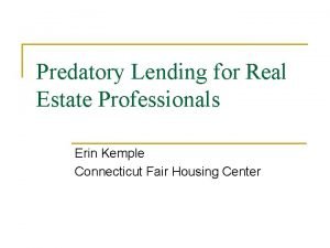 Predatory Lending for Real Estate Professionals Erin Kemple