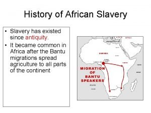 History of African Slavery Slavery has existed since