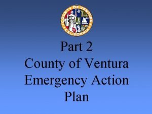 Part 2 County of Ventura Emergency Action Plan