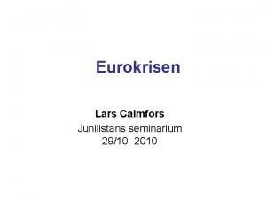 Eurokrisen Lars Calmfors Junilistans seminarium 2910 2010 Frgor