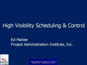 High Visibility Scheduling Control Ed Mahler Project Administration