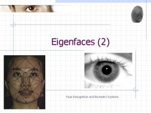 Eigenfaces 2 Face Recognition and Biometric Systems Plan