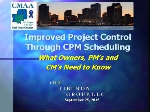 Improved Project Control Through CPM Scheduling What Owners