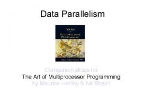 Data Parallelism Companion slides for The Art of