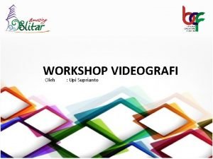 WORKSHOP VIDEOGRAFI Oleh Upi Suprianto Nama Tempat tanggal