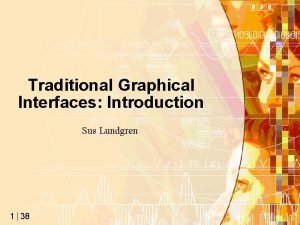 Traditional Graphical Interfaces Introduction Sus Lundgren 1 38