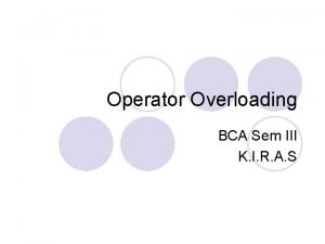 Operator Overloading BCA Sem III K I R