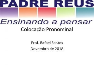 Colocao Pronominal Prof Rafael Santos Novembro de 2018