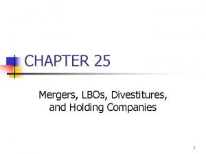 CHAPTER 25 Mergers LBOs Divestitures and Holding Companies