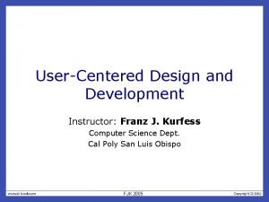 UserCentered Design and Development Instructor Franz J Kurfess