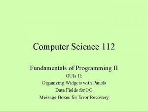 Computer Science 112 Fundamentals of Programming II GUIs