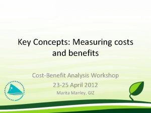 Key Concepts Measuring costs and benefits CostBenefit Analysis