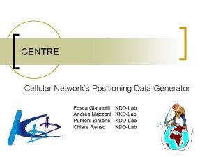 CENTRE Cellular Networks Positioning Data Generator Fosca Giannotti