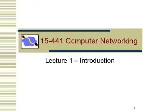 15 441 Computer Networking Lecture 1 Introduction 1