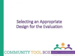 Selecting an Appropriate Design for the Evaluation What