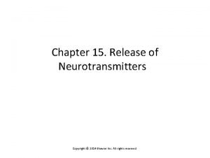 Chapter 15 Release of Neurotransmitters Copyright 2014 Elsevier