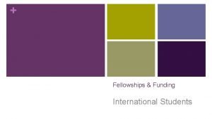 Fellowships Funding International Students Session Overview n Funding