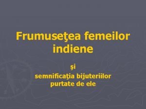 Frumuseea femeilor indiene i semnificaia bijuteriilor purtate de